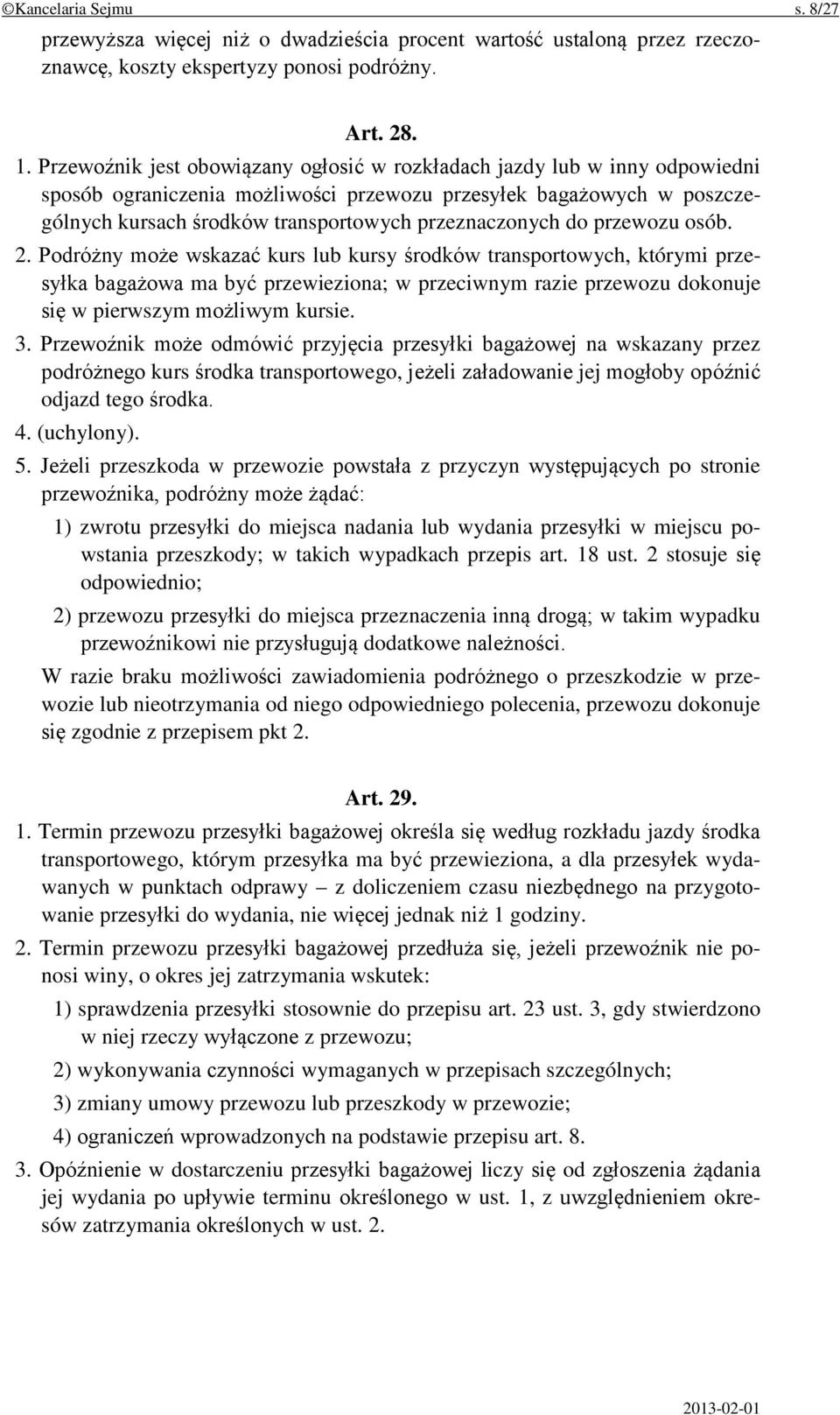do przewozu osób. 2. Podróżny może wskazać kurs lub kursy środków transportowych, którymi przesyłka bagażowa ma być przewieziona; w przeciwnym razie przewozu dokonuje się w pierwszym możliwym kursie.