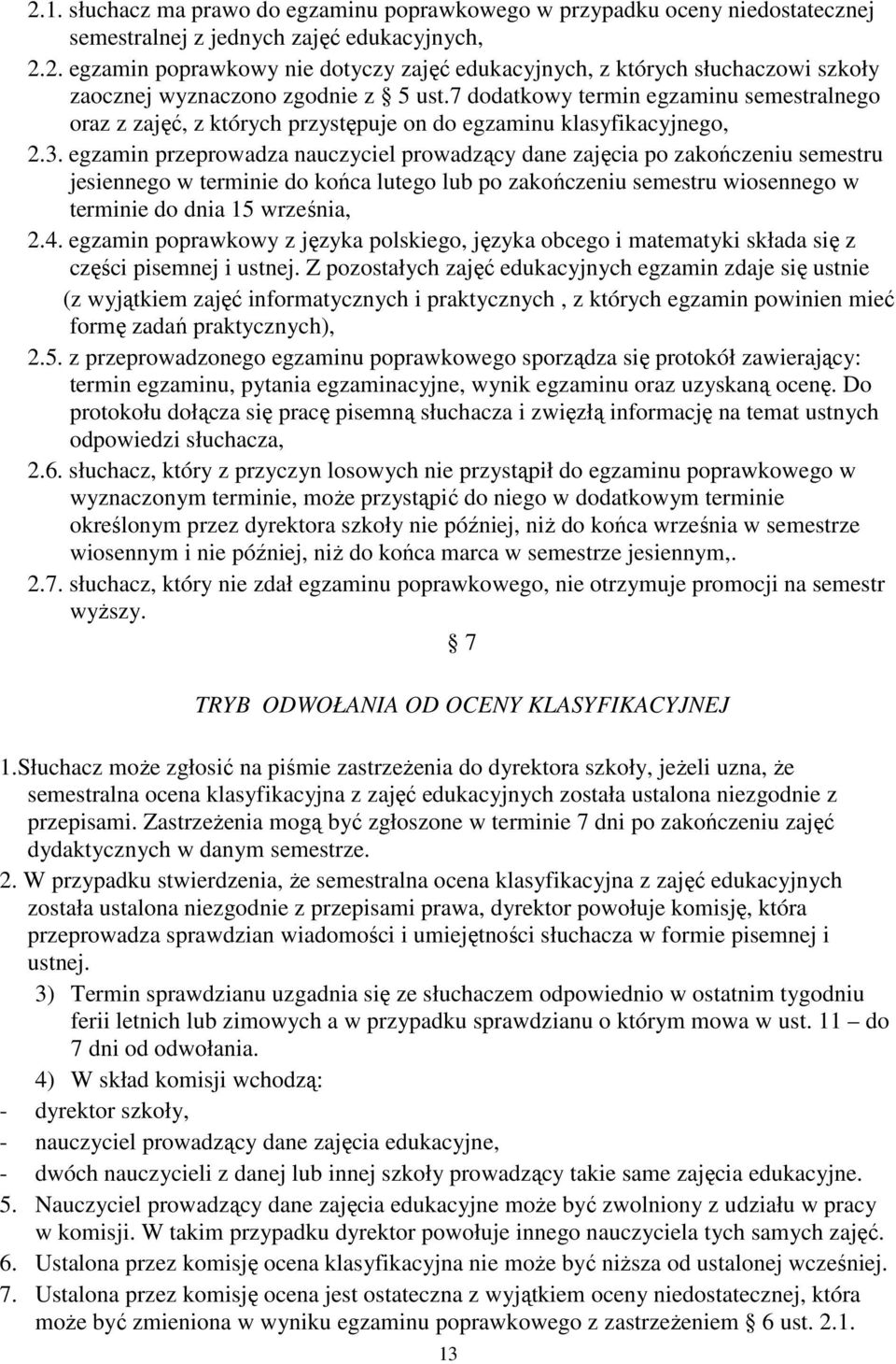 egzamin przeprowadza nauczyciel prowadzący dane zajęcia po zakończeniu semestru jesiennego w terminie do końca lutego lub po zakończeniu semestru wiosennego w terminie do dnia 15 września, 2.4.