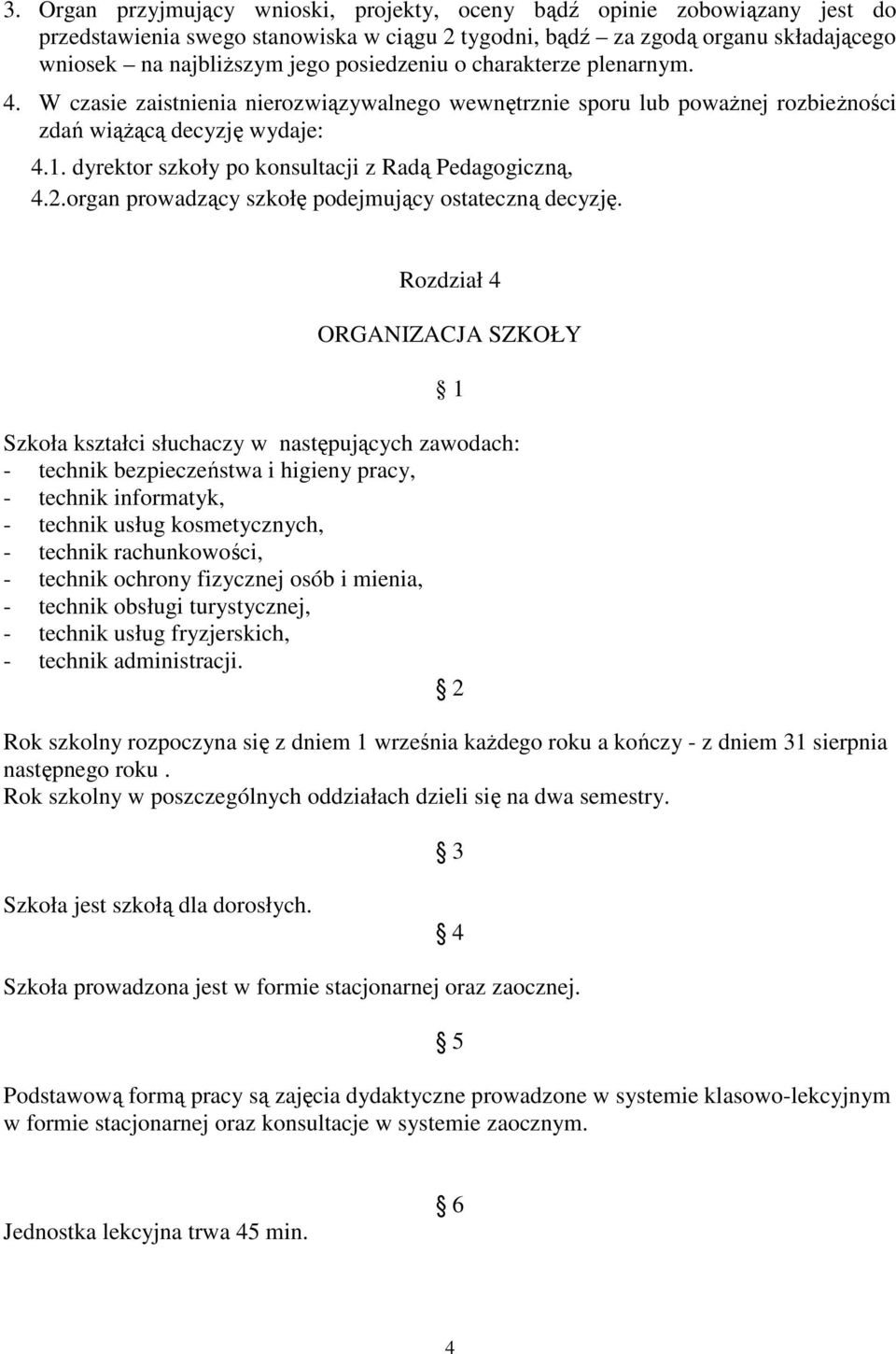 dyrektor szkoły po konsultacji z Radą Pedagogiczną, 4.2.organ prowadzący szkołę podejmujący ostateczną decyzję.