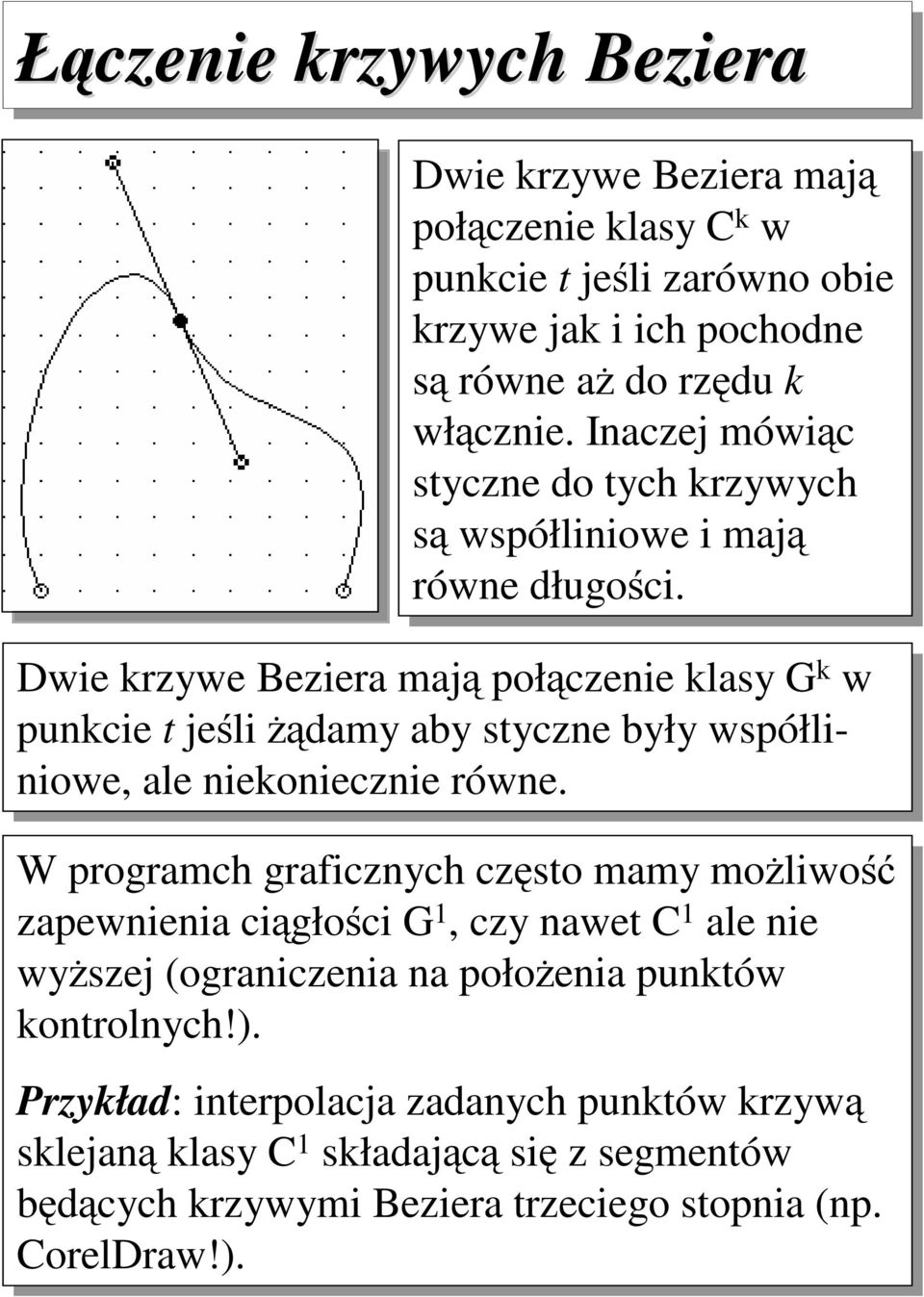 Dwe rzywe Bezera mają połączee lasy G w pce jeśl żądamy aby sycze były współlowe ale eoecze rówe.