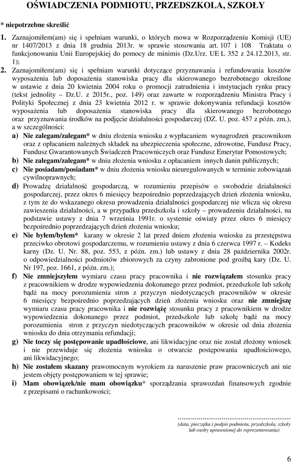 Zaznajomiłem(am) się i spełniam warunki dotyczące przyznawania i refundowania kosztów wyposażenia lub doposażenia stanowiska pracy dla skierowanego bezrobotnego określone w ustawie z dnia 20 kwietnia