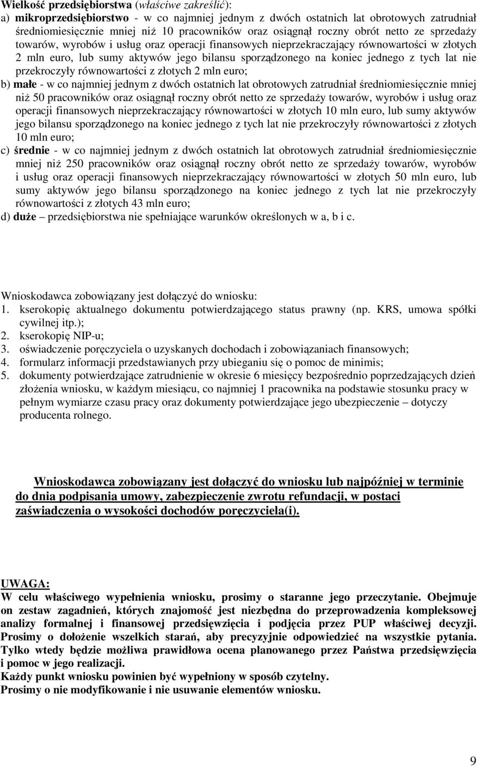 z tych lat nie przekroczyły równowartości z złotych 2 mln euro; b) małe - w co najmniej jednym z dwóch ostatnich lat obrotowych zatrudniał średniomiesięcznie mniej niż 50 pracowników oraz osiągnął