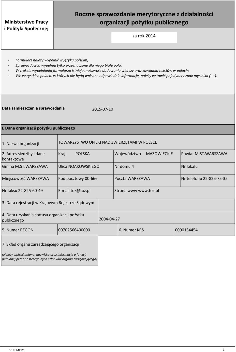 odpowiednie informacje, naleпy wstawiц pojedynczy znak my lnika ( ). Data zamieszczenia sprawozdania 2015-07-10 I. Dane organizacji poпytku publicznego 1. Nazwa organizacji 2.