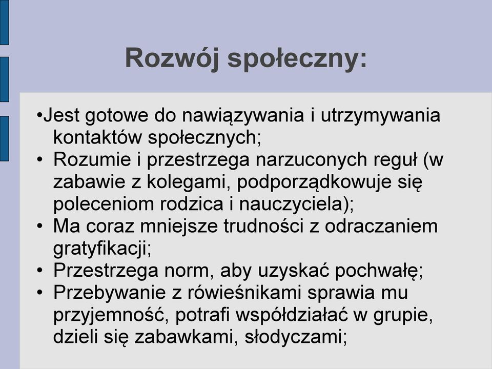 nauczyciela); Ma coraz mniejsze trudności z odraczaniem gratyfikacji; Przestrzega norm, aby uzyskać