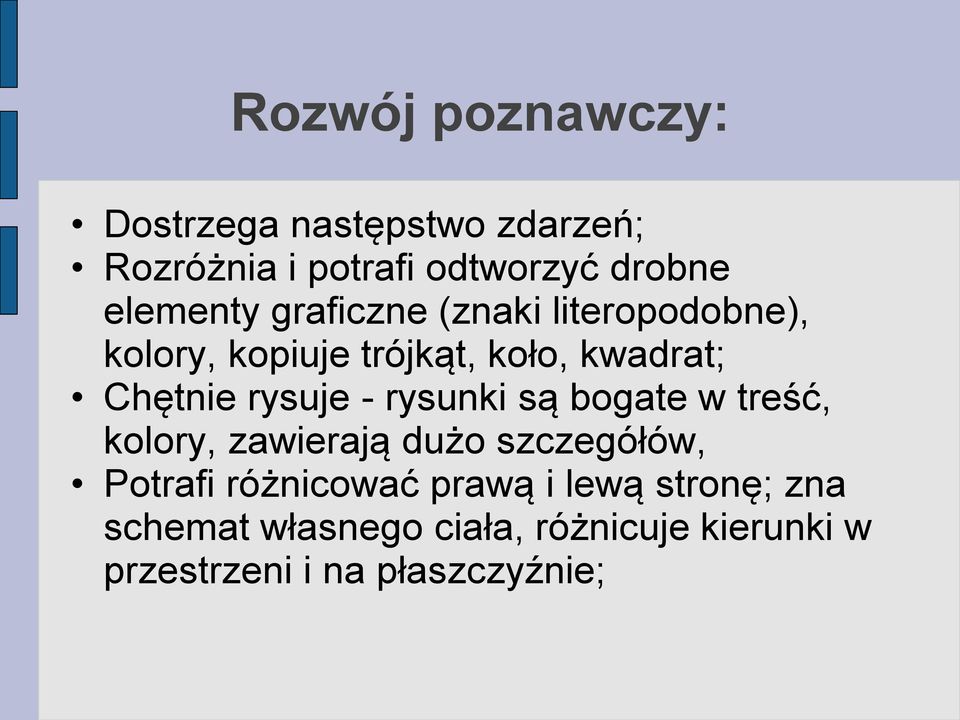 rysuje - rysunki są bogate w treść, kolory, zawierają dużo szczegółów, Potrafi różnicować