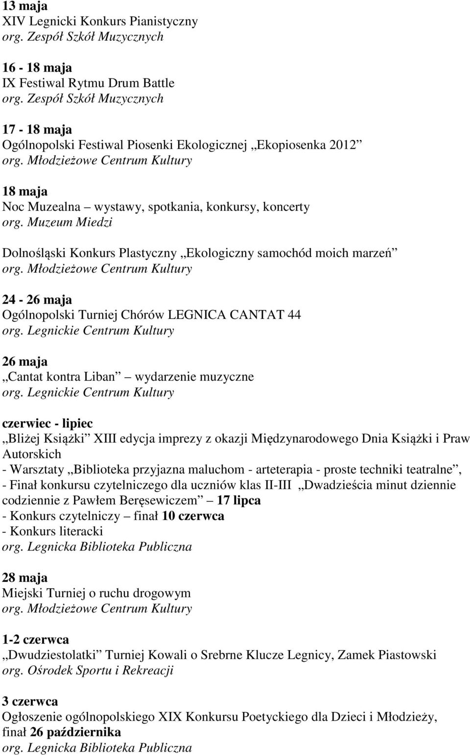 lipiec Bliżej Książki XIII edycja imprezy z okazji Międzynarodowego Dnia Książki i Praw Autorskich - Warsztaty Biblioteka przyjazna maluchom - arteterapia - proste techniki teatralne, - Finał