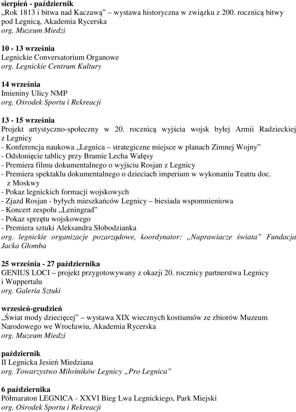 rocznicą wyjścia wojsk byłej Armii Radzieckiej z Legnicy - Konferencja naukowa Legnica strategiczne miejsce w planach Zimnej Wojny - Odsłonięcie tablicy przy Bramie Lecha Wałęsy - Premiera filmu