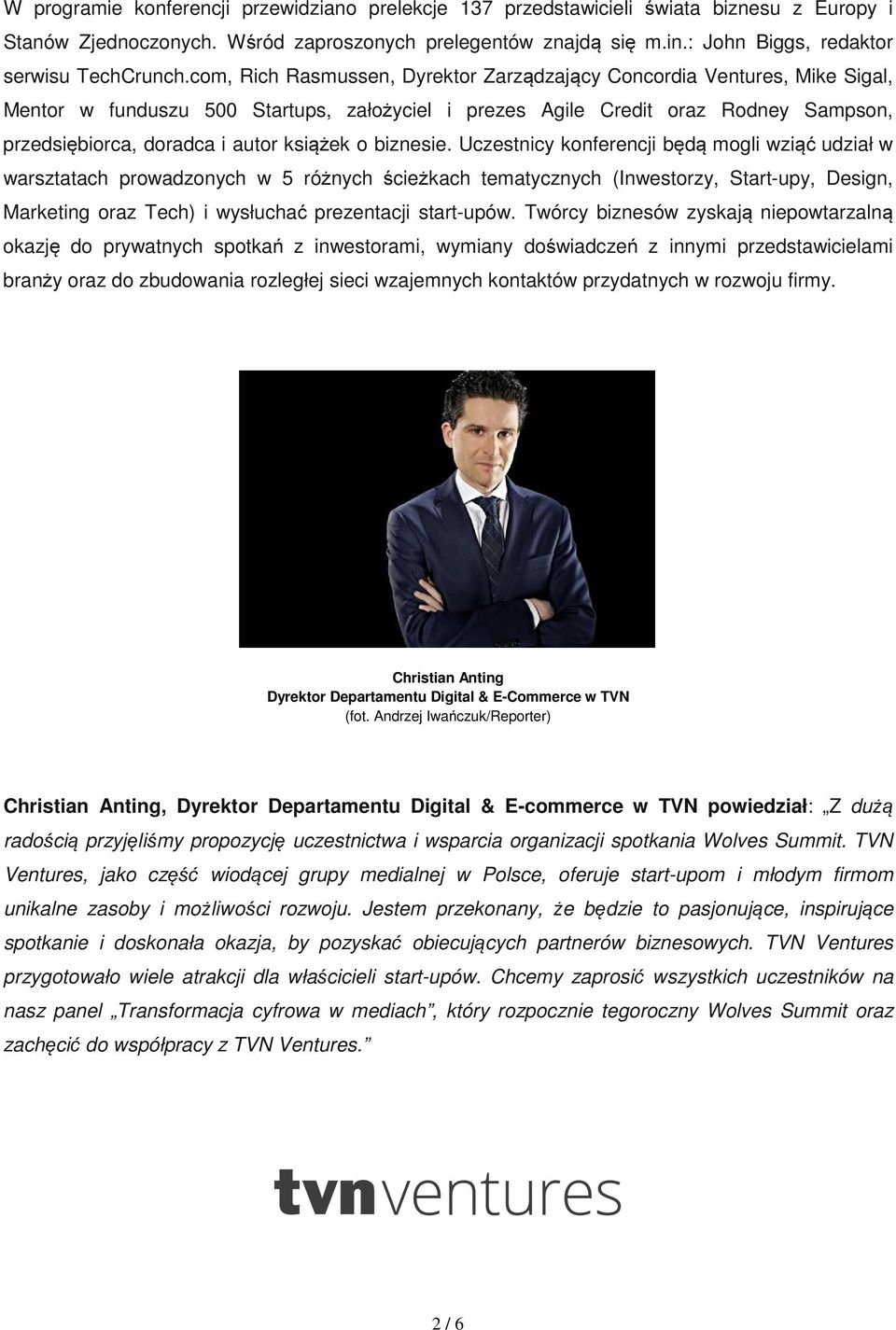 com, Rich Rasmussen, Dyrektor Zarządzający Concordia Ventures, Mike Sigal, Mentor w funduszu 500 Startups, założyciel i prezes Agile Credit oraz Rodney Sampson, przedsiębiorca, doradca i autor