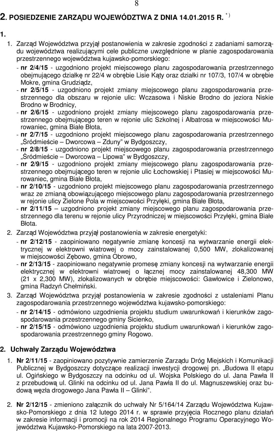 1. Zarząd Województwa przyjął postanowienia w zakresie zgodności z zadaniami samorządu województwa realizującymi cele publiczne uwzględnione w planie zagospodarowania przestrzennego województwa