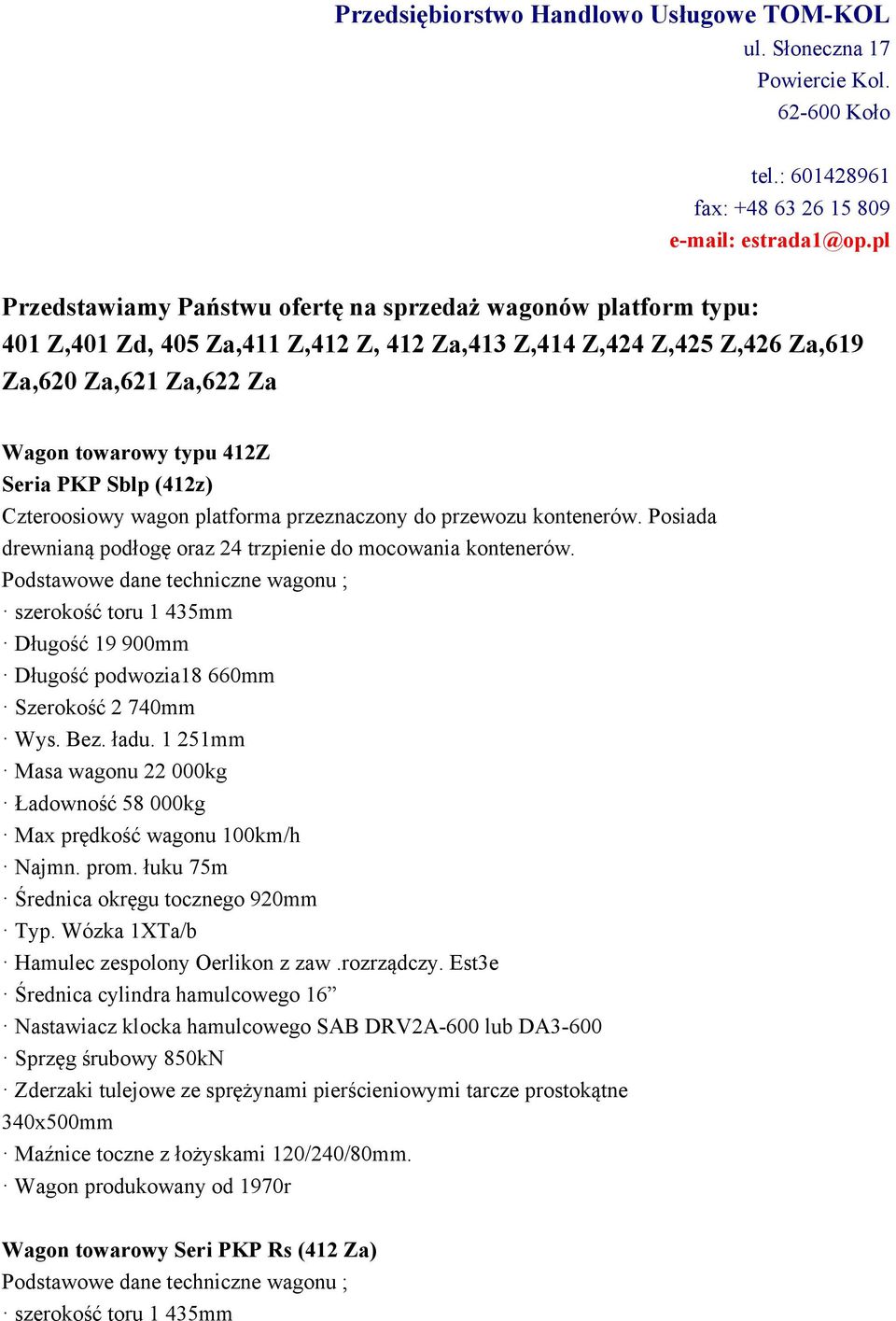 PKP Sblp (412z) Czteroosiowy wagon platforma przeznaczony do przewozu kontenerów. Posiada drewnianą podłogę oraz 24 trzpienie do mocowania kontenerów.