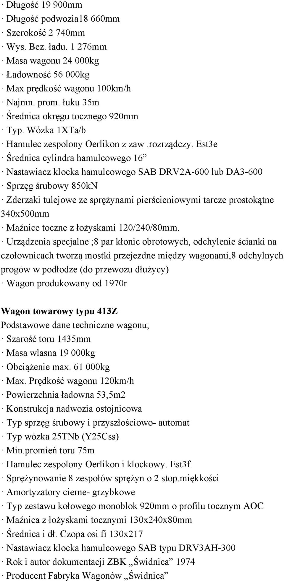 Est3e Średnica cylindra hamulcowego 16 Nastawiacz klocka hamulcowego SAB DRV2A-600 lub DA3-600 Zderzaki tulejowe ze sprężynami pierścieniowymi tarcze prostokątne 340x500mm Maźnice toczne z łożyskami