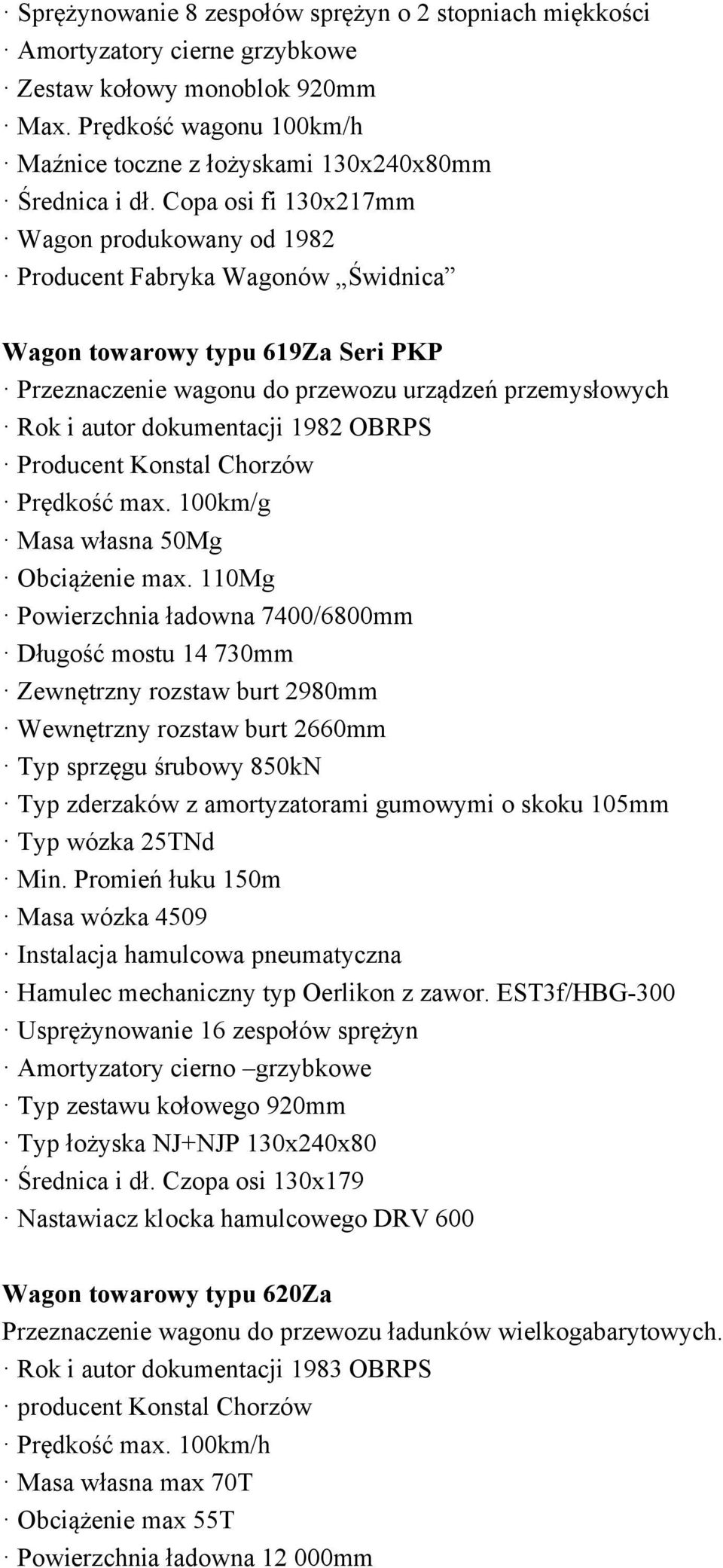 1982 OBRPS Producent Konstal Chorzów Prędkość max. 100km/g Masa własna 50Mg Obciążenie max.