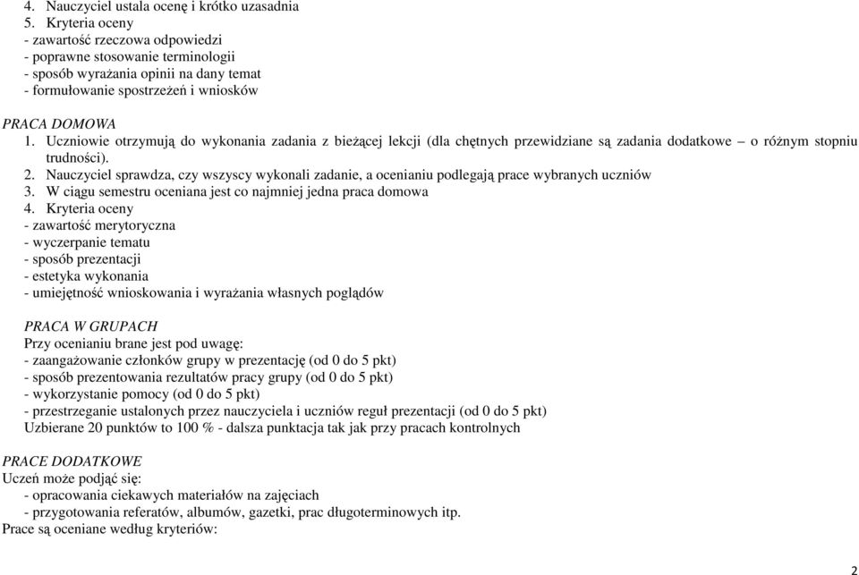 Uczniowie otrzymują do wykonania zadania z bieżącej lekcji (dla chętnych przewidziane są zadania dodatkowe o różnym stopniu trudności). 2.