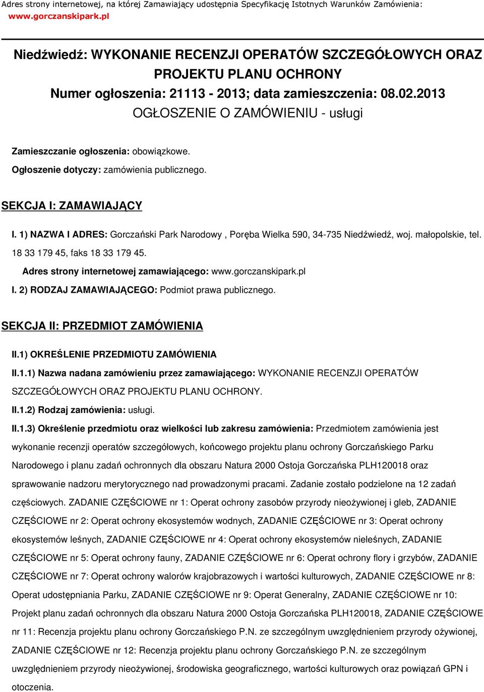 2013 OGŁOSZENIE O ZAMÓWIENIU - usługi Zamieszczanie ogłoszenia: obowiązkowe. Ogłoszenie dotyczy: zamówienia publicznego. SEKCJA I: ZAMAWIAJĄCY I.