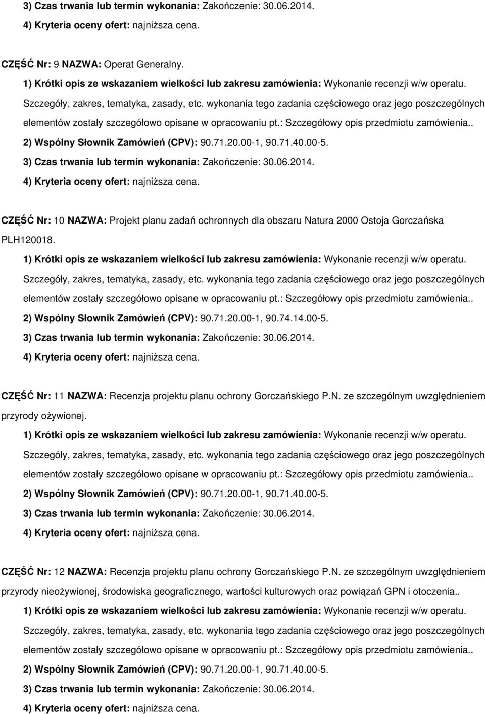 2) Wspólny Słownik Zamówień (CPV): 90.71.20.00-1, 90.74.14.00-5. CZĘŚĆ Nr: 11 NAZWA: Recenzja projektu planu ochrony Gorczańskiego P.