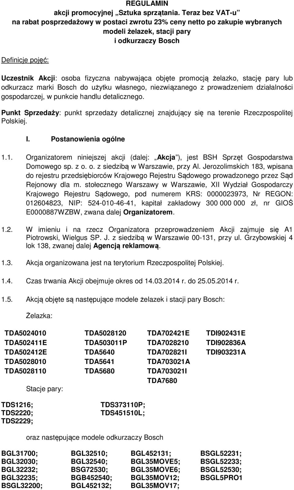 objęte promocją żelazko, stację pary lub odkurzacz marki Bosch do użytku własnego, niezwiązanego z prowadzeniem działalności gospodarczej, w punkcie handlu detalicznego.