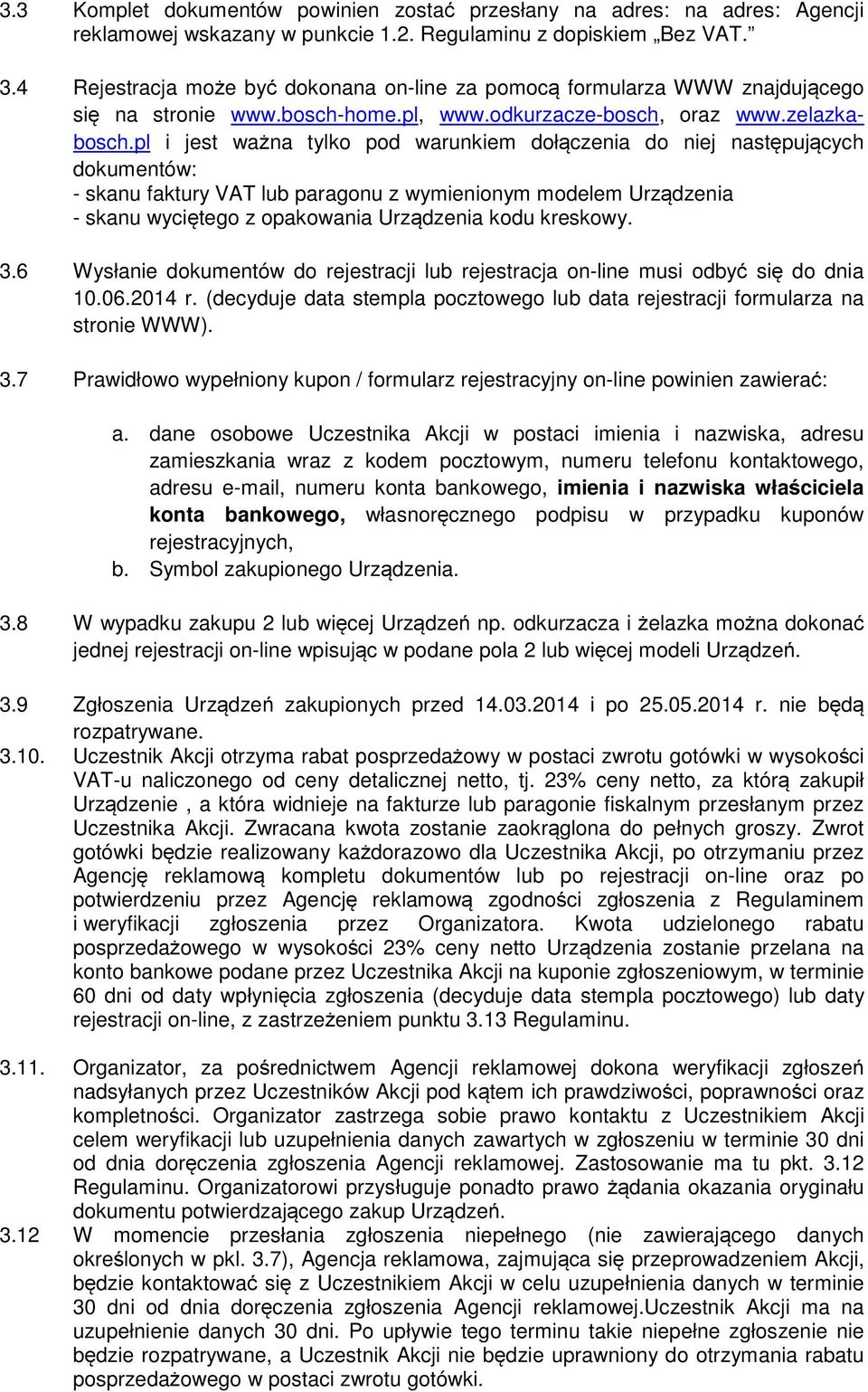 pl i jest ważna tylko pod warunkiem dołączenia do niej następujących dokumentów: - skanu faktury VAT lub paragonu z wymienionym modelem Urządzenia - skanu wyciętego z opakowania Urządzenia kodu