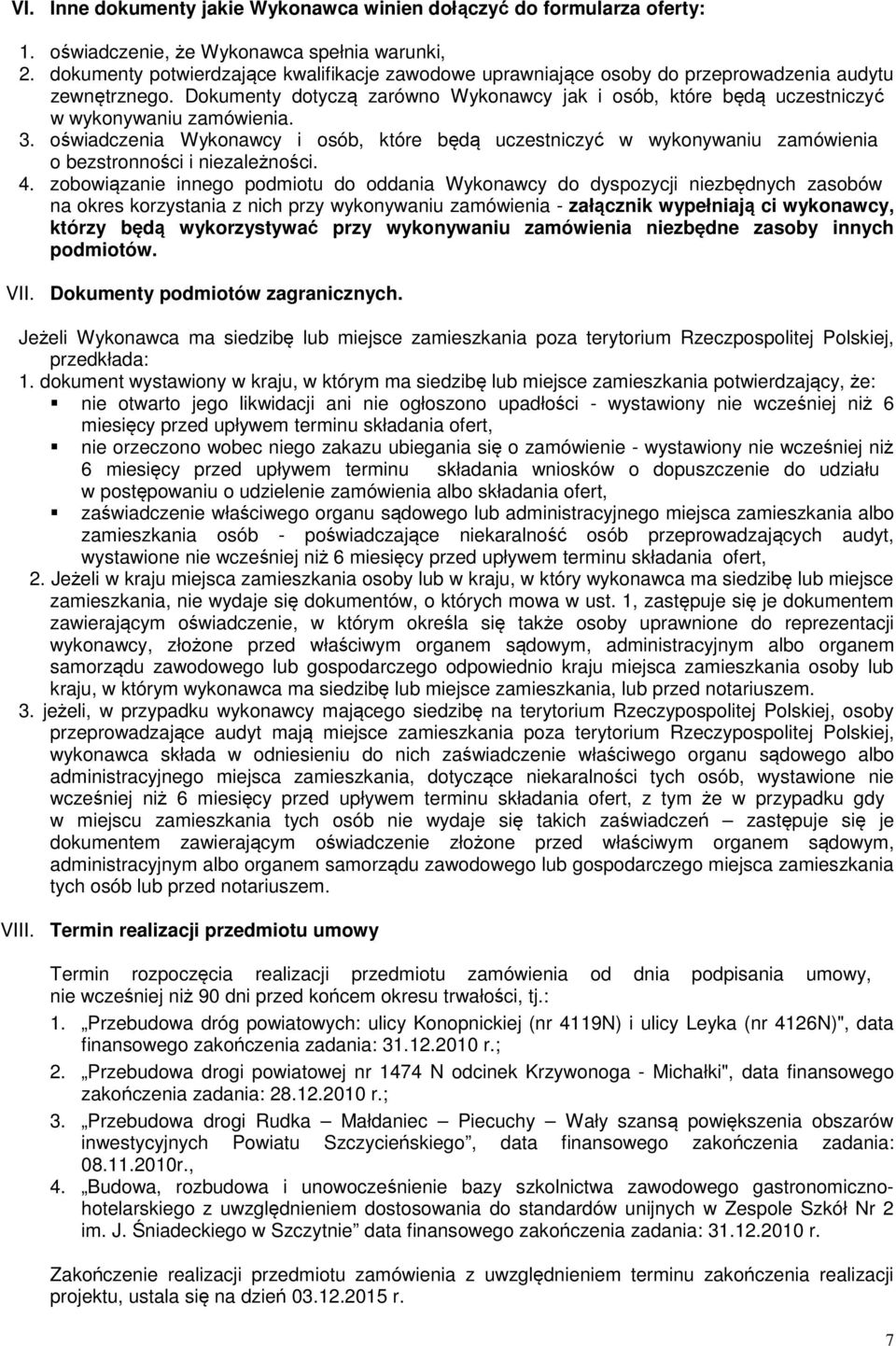 Dokumenty dotyczą zarówno Wykonawcy jak i osób, które będą uczestniczyć w wykonywaniu zamówienia. 3.