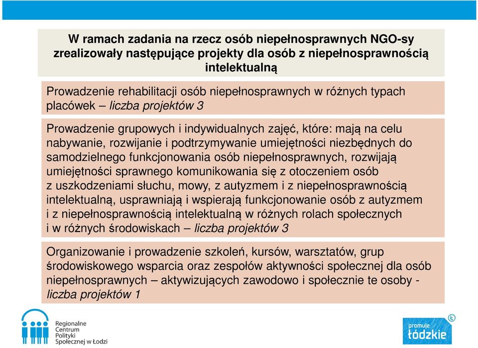 osób niepełnosprawnych, rozwijają umiejętności sprawnego komunikowania się z otoczeniem osób z uszkodzeniami słuchu, mowy, z autyzmem i z niepełnosprawnością intelektualną, usprawniają i wspierają