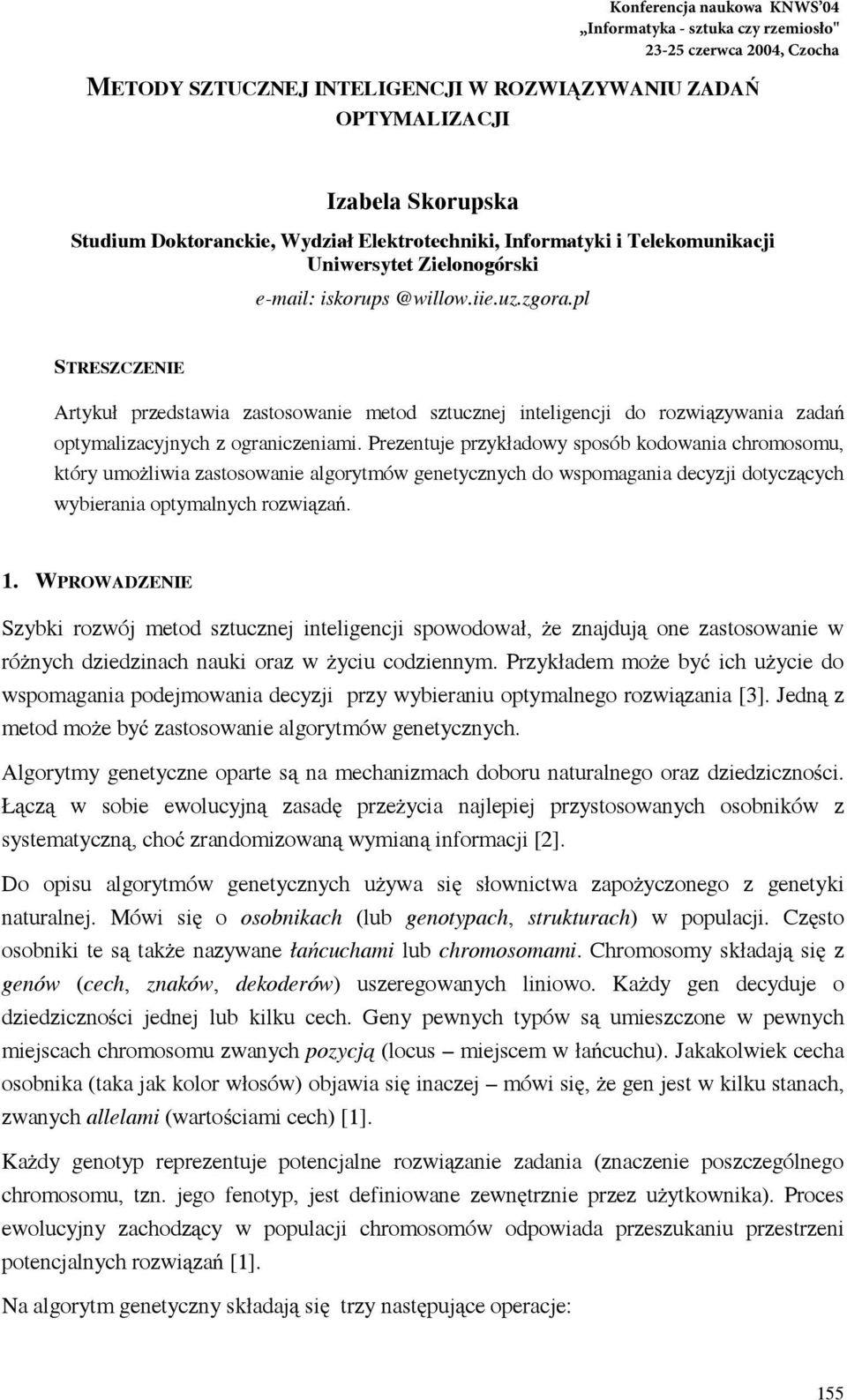 Prezentuje przykładowy sposób kodowania chromosomu, który umo liwia zastosowanie algorytmów genetycznych do wspomagania decyzji dotycz cych wybierania optymalnych rozwi za. 1.