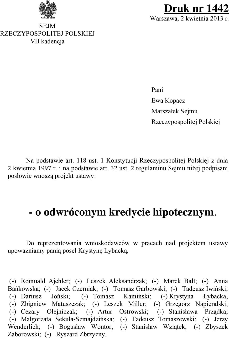 Do reprezentowania wnioskodawców w pracach nad projektem ustawy upoważniamy panią poseł Krystynę Łybacką.