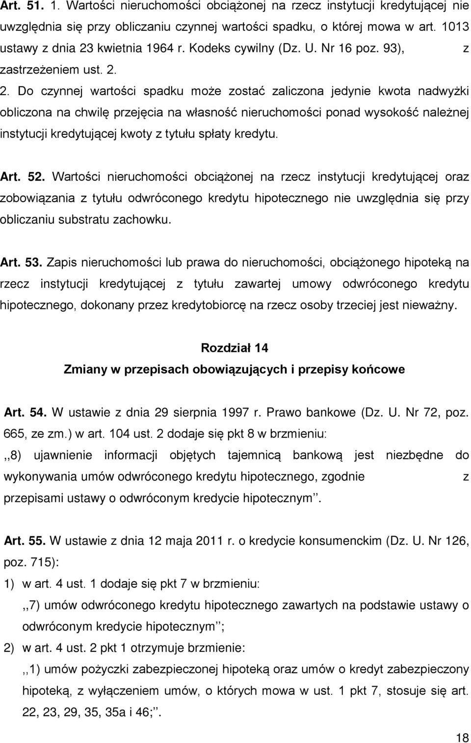 2. Do czynnej wartości spadku może zostać zaliczona jedynie kwota nadwyżki obliczona na chwilę przejęcia na własność nieruchomości ponad wysokość należnej instytucji kredytującej kwoty z tytułu