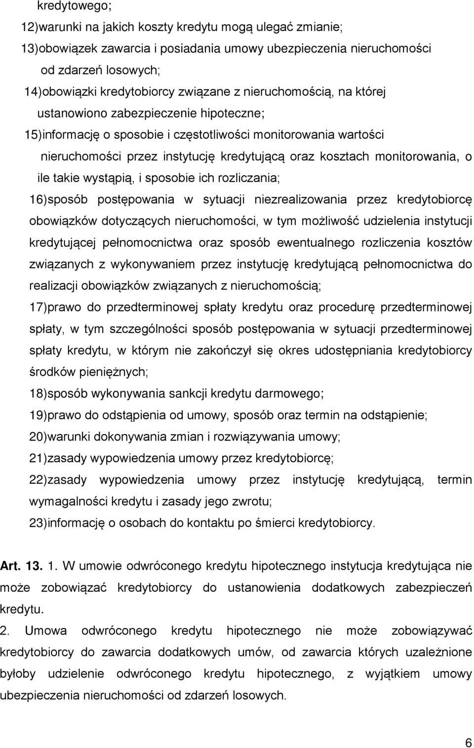 monitorowania, o ile takie wystąpią, i sposobie ich rozliczania; 16)sposób postępowania w sytuacji niezrealizowania przez kredytobiorcę obowiązków dotyczących nieruchomości, w tym możliwość