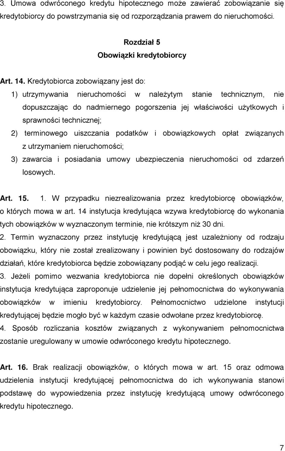 terminowego uiszczania podatków i obowiązkowych opłat związanych z utrzymaniem nieruchomości; 3) zawarcia i posiadania umowy ubezpieczenia nieruchomości od zdarzeń losowych. Art. 15