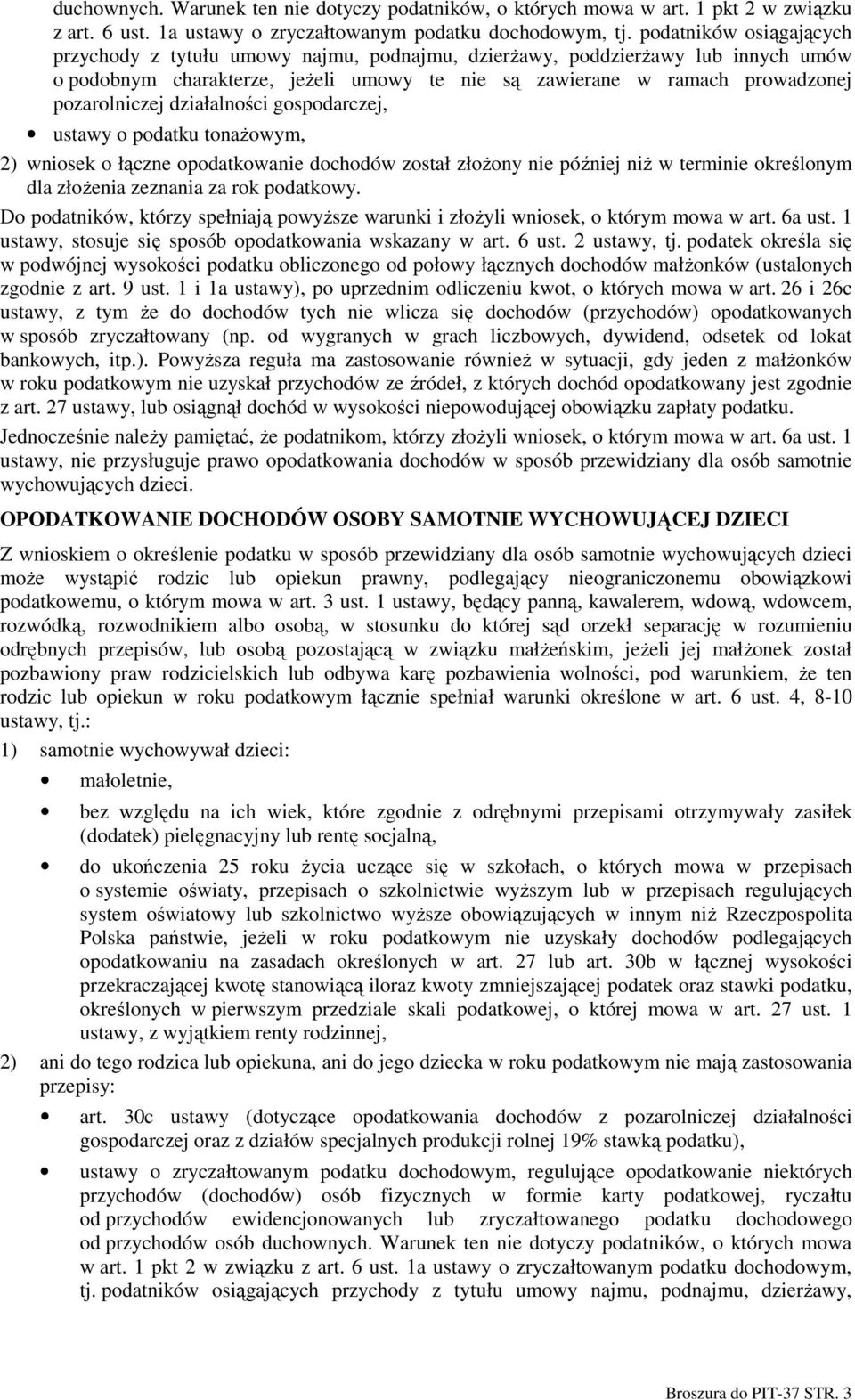 działalności gospodarczej, ustawy o podatku tonaŝowym, 2) wniosek o łączne opodatkowanie dochodów został złoŝony nie później niŝ w terminie określonym dla złoŝenia zeznania za rok podatkowy.