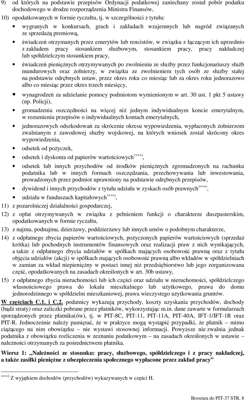 ich uprzednio z zakładem pracy stosunkiem słuŝbowym, stosunkiem pracy, pracy nakładczej lub spółdzielczym stosunkiem pracy, świadczeń pienięŝnych otrzymywanych po zwolnieniu ze słuŝby przez