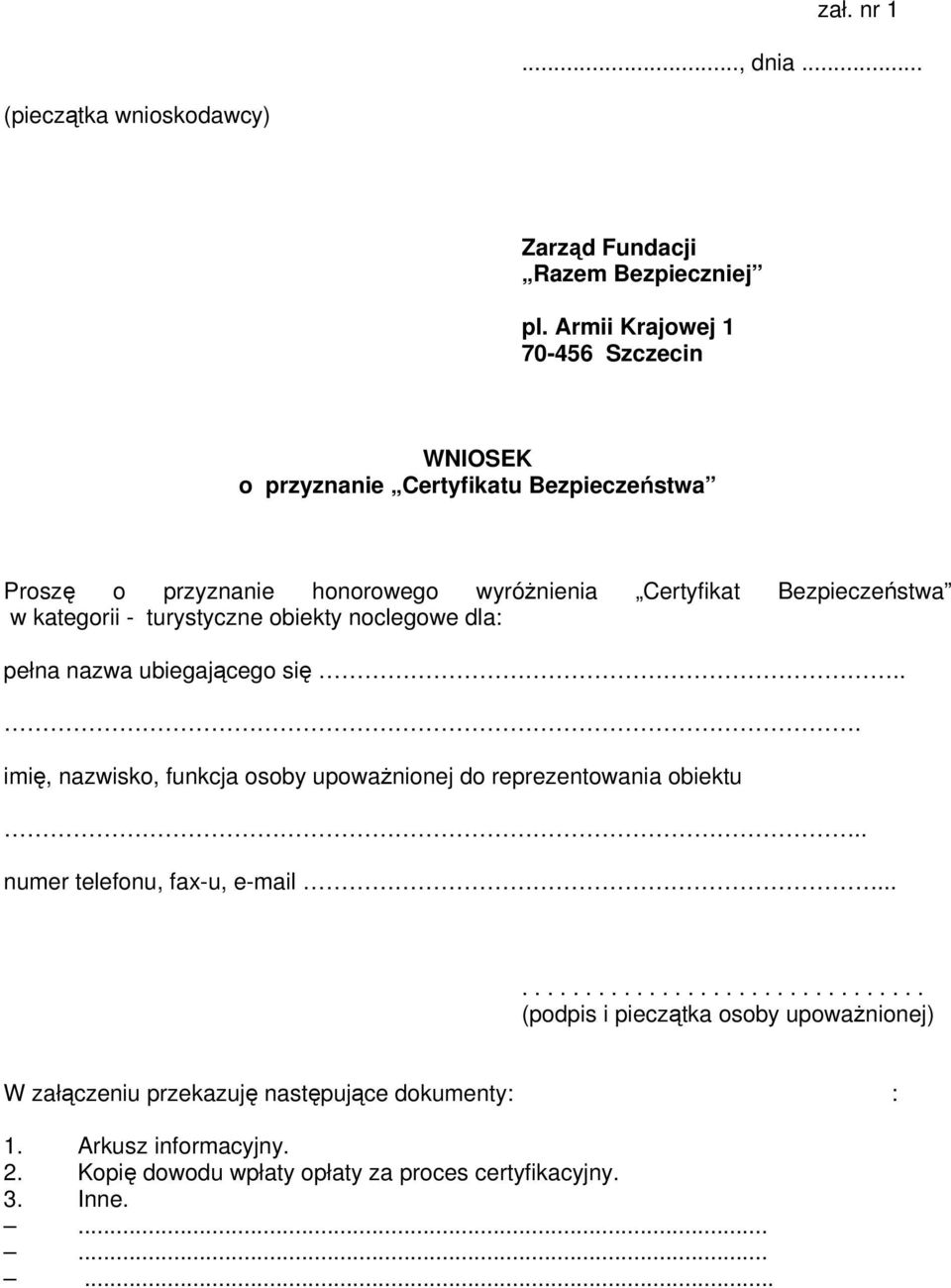 ubiegającego się imię, nazwisko, funkcja osoby upoważnionej do reprezentowania obiektu numer telefonu, fax-u, e-mail (podpis i pieczątka osoby