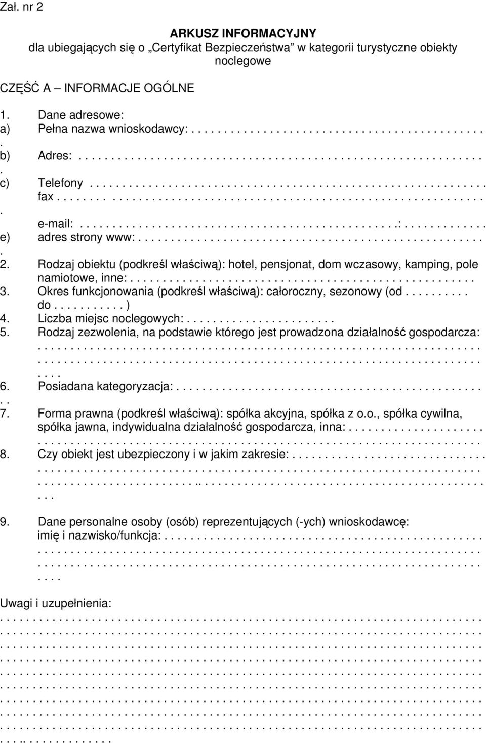 całoroczny, sezonowy (od do ) 4 Liczba miejsc noclegowych: 5 Rodzaj zezwolenia, na podstawie którego jest prowadzona działalność gospodarcza: 6 Posiadana kategoryzacja: 7 Forma prawna (podkreśl