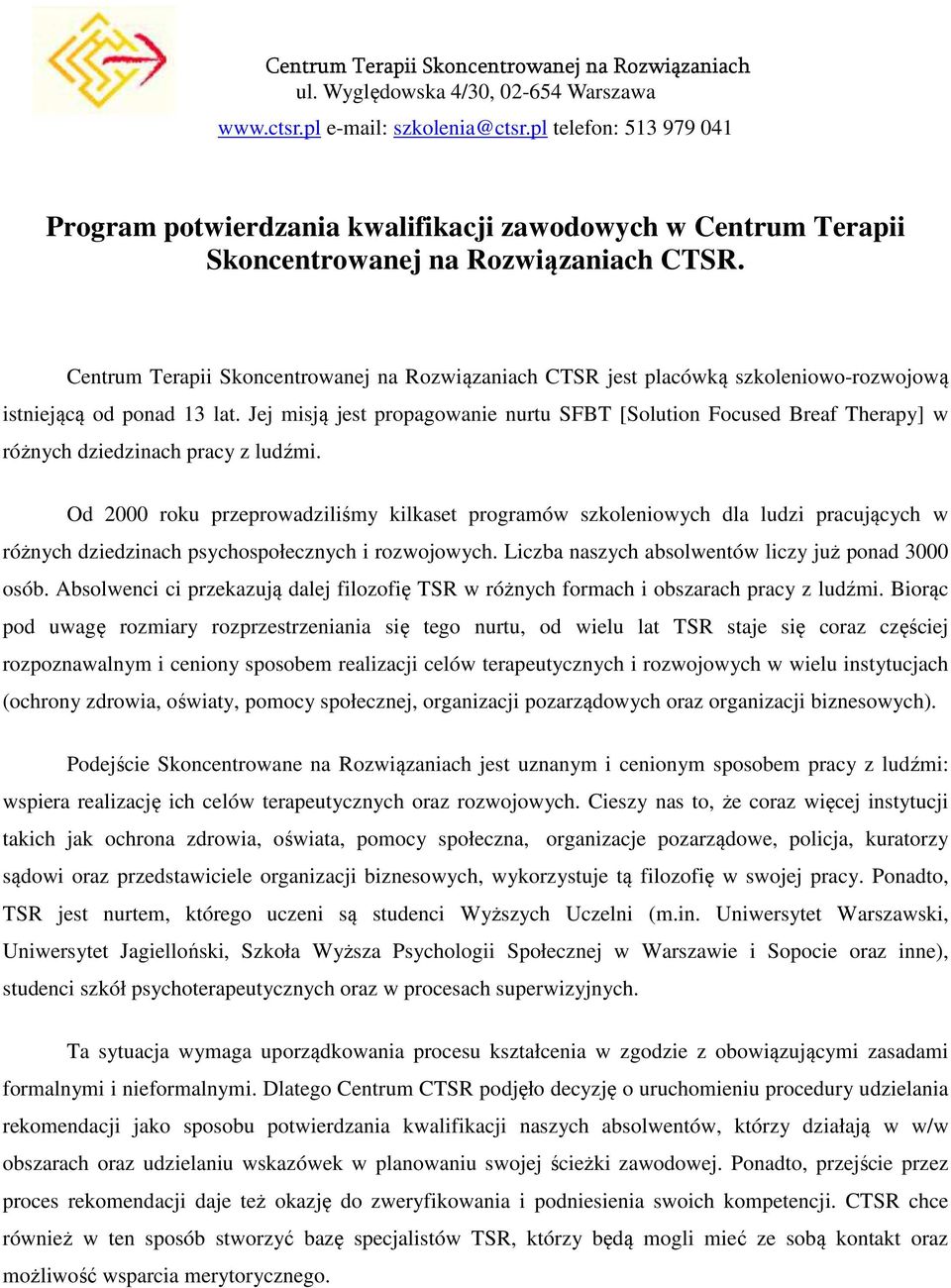 Jej misją jest propagowanie nurtu SFBT [Solution Focused Breaf Therapy] w różnych dziedzinach pracy z ludźmi.