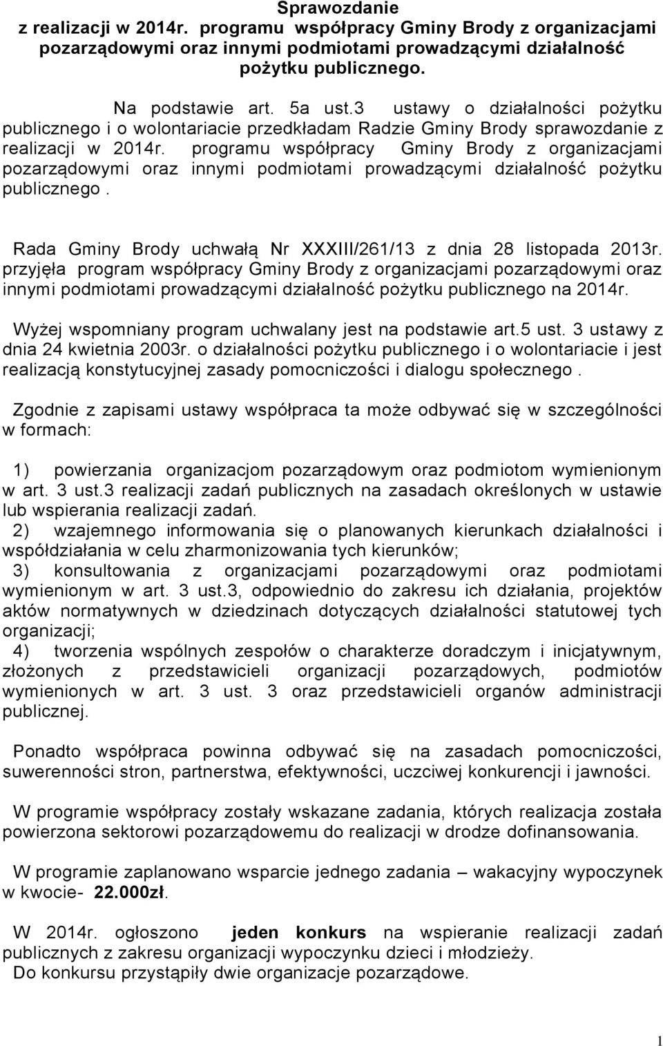 programu współpracy Gminy Brody z organizacjami pozarządowymi oraz innymi podmiotami prowadzącymi działalność pożytku publicznego. Rada Gminy Brody uchwałą Nr XXXIII/261/13 z dnia 28 listopada 2013r.