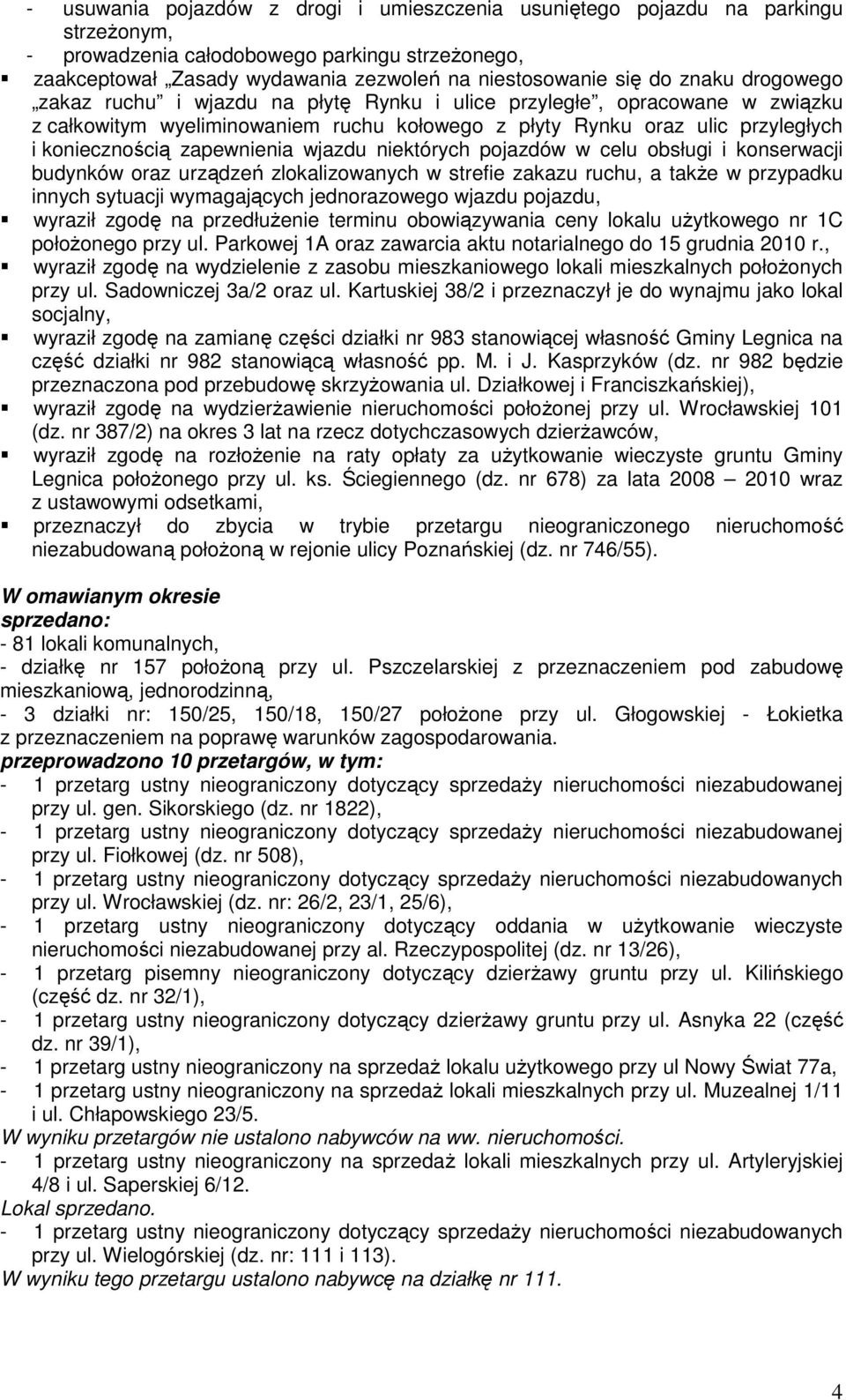 wjazdu niektórych pojazdów w celu obsługi i konserwacji budynków oraz urządzeń zlokalizowanych w strefie zakazu ruchu, a takŝe w przypadku innych sytuacji wymagających jednorazowego wjazdu pojazdu,