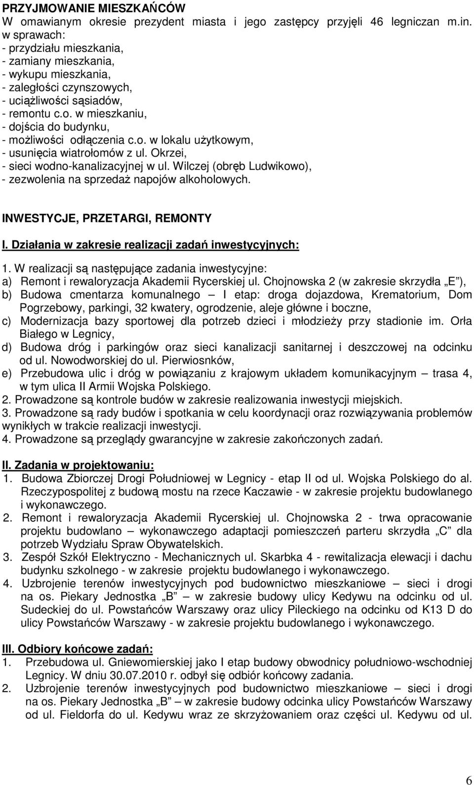o. w lokalu uŝytkowym, - usunięcia wiatrołomów z ul. Okrzei, - sieci wodno-kanalizacyjnej w ul. Wilczej (obręb Ludwikowo), - zezwolenia na sprzedaŝ napojów alkoholowych.