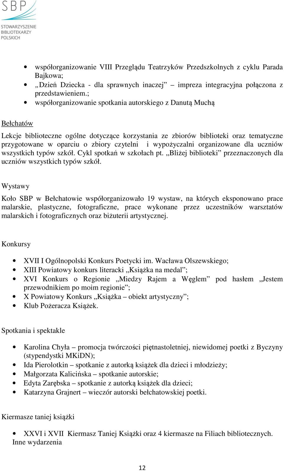 wypożyczalni organizowane dla uczniów wszystkich typów szkół. Cykl spotkań w szkołach pt. Bliżej biblioteki przeznaczonych dla uczniów wszystkich typów szkół.