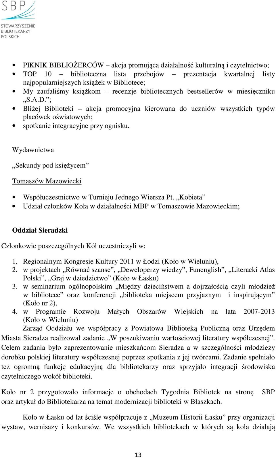; Bliżej Biblioteki akcja promocyjna kierowana do uczniów wszystkich typów placówek oświatowych; spotkanie integracyjne przy ognisku.