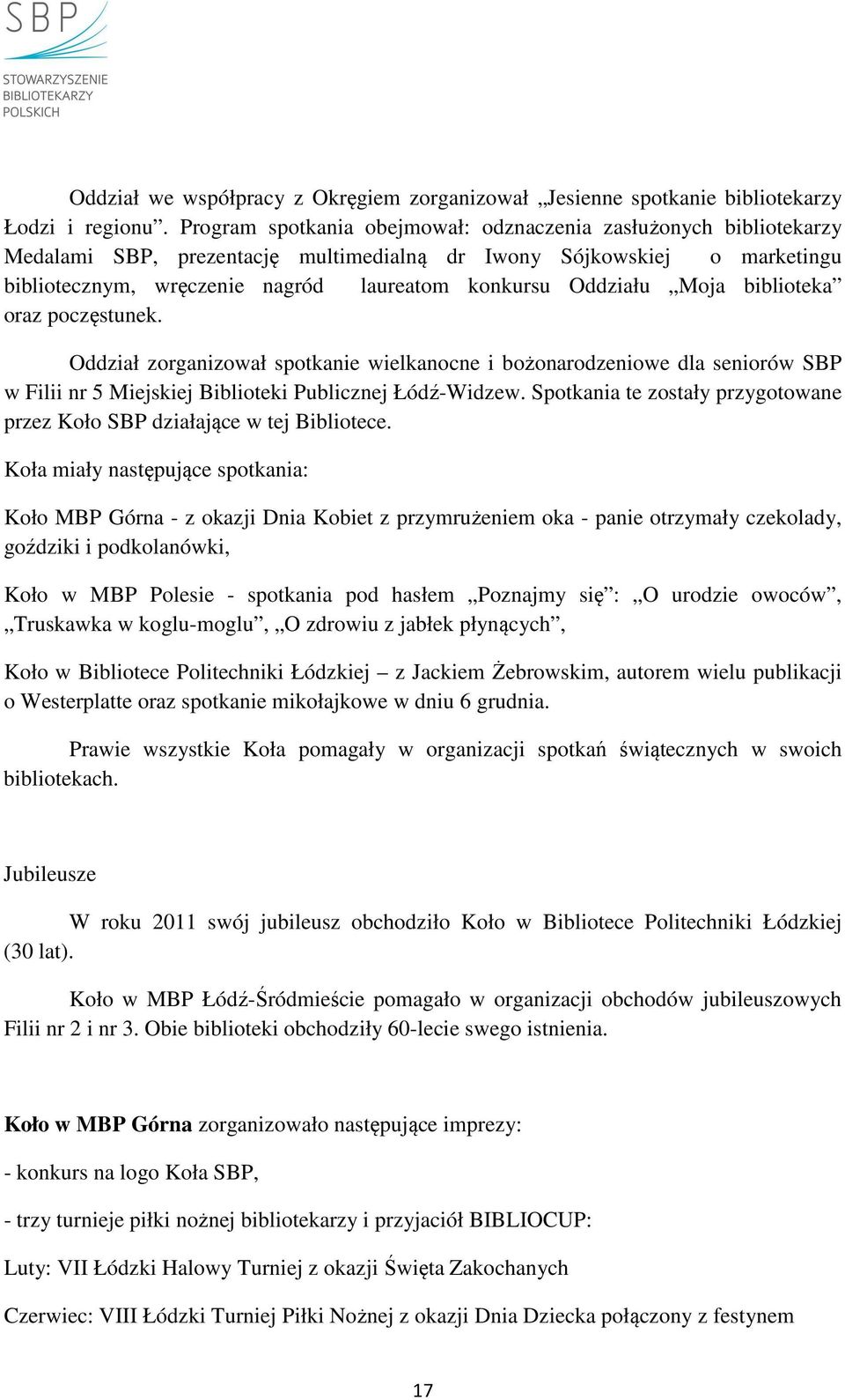 Oddziału Moja biblioteka oraz poczęstunek. Oddział zorganizował spotkanie wielkanocne i bożonarodzeniowe dla seniorów SBP w Filii nr 5 Miejskiej Biblioteki Publicznej Łódź-Widzew.