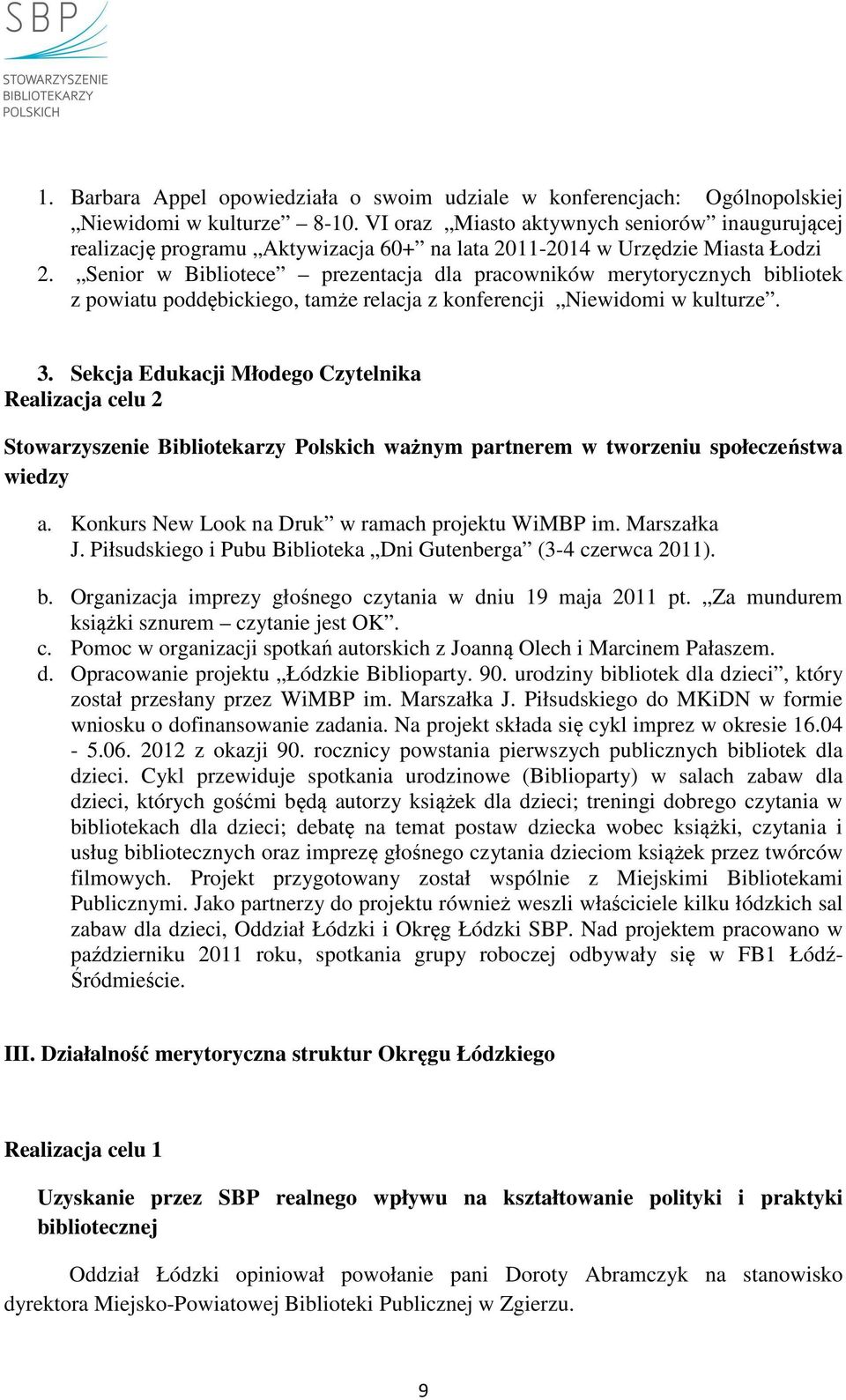 Senior w Bibliotece prezentacja dla pracowników merytorycznych bibliotek z powiatu poddębickiego, tamże relacja z konferencji Niewidomi w kulturze. 3.