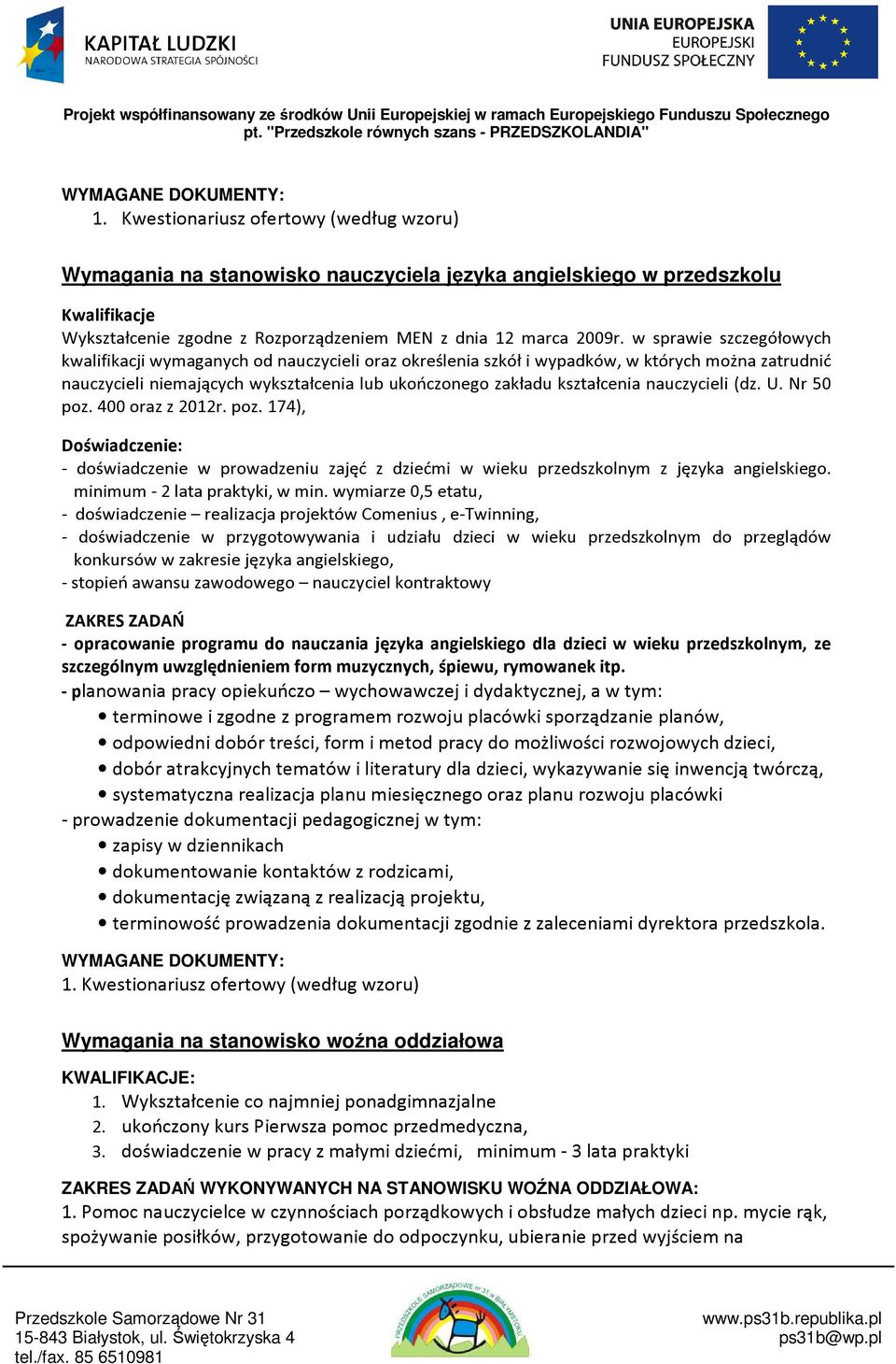 nauczycieli (dz. U. Nr 50 poz. 400 oraz z 2012r. poz. 174), Doświadczenie: - doświadczenie w prowadzeniu zajęć z dziećmi w wieku przedszkolnym z języka angielskiego. minimum - 2 lata praktyki, w min.