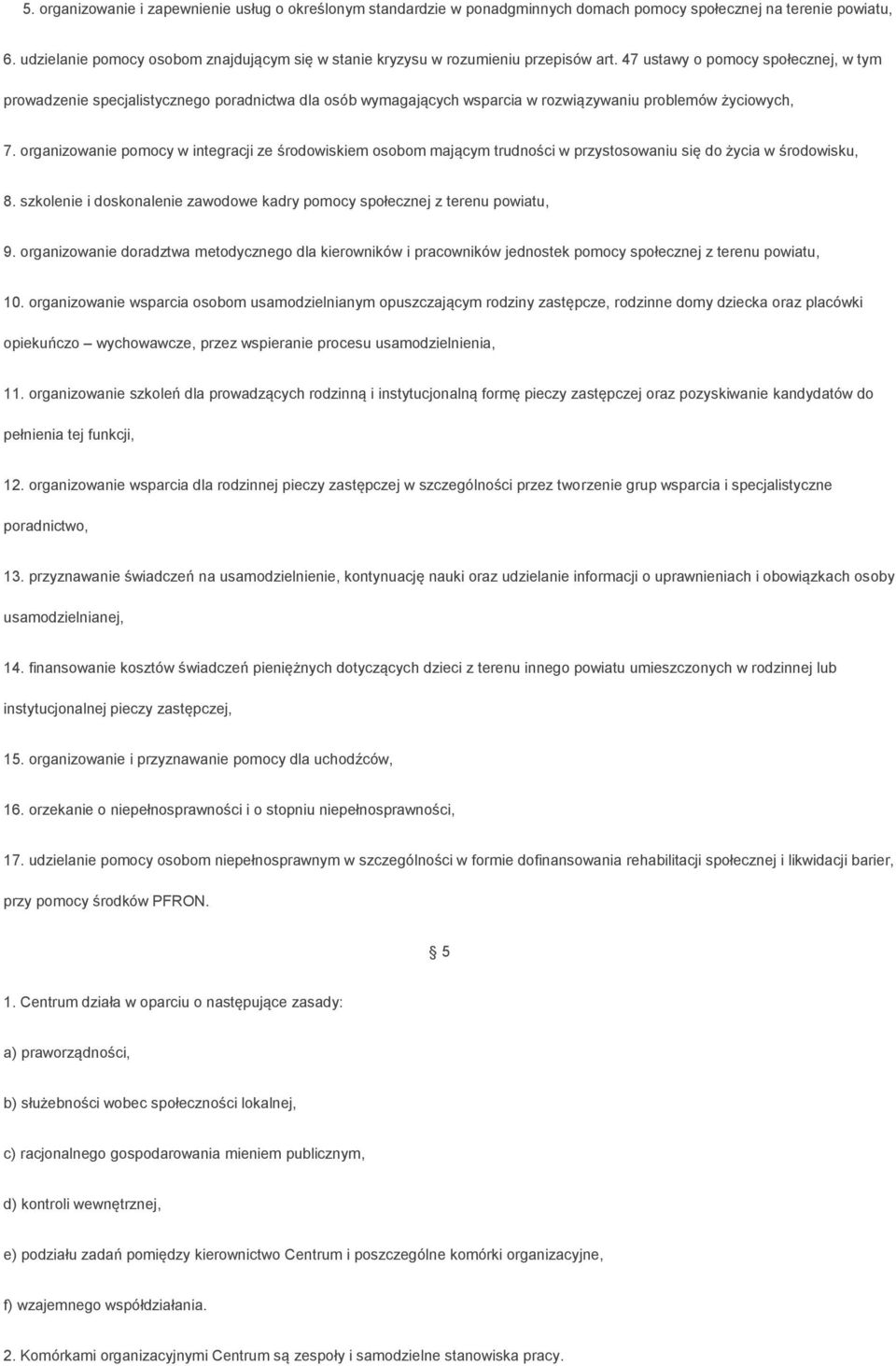 47 ustawy o pomocy społecznej, w tym prowadzenie specjalistycznego poradnictwa dla osób wymagających wsparcia w rozwiązywaniu problemów życiowych, 7.