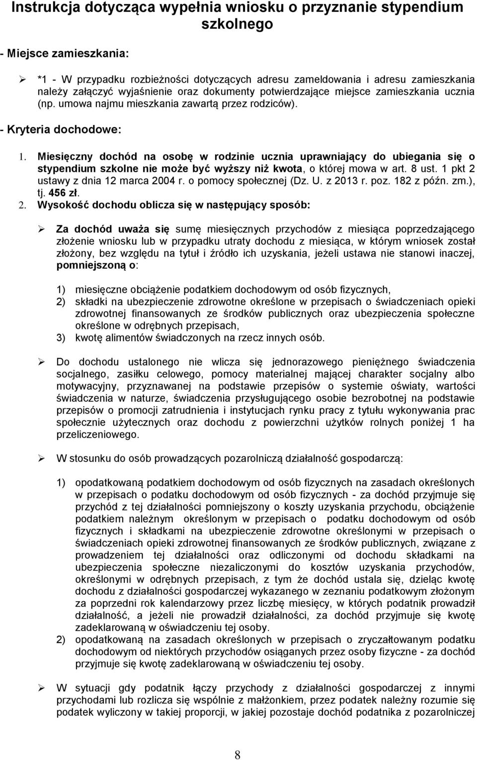 Miesięczny dochód na osobę w rodzinie ucznia uprawniający do ubiegania się o stypendium szkolne nie może być wyższy niż kwota, o której mowa w art. 8 ust. 1 pkt 2 ustawy z dnia 12 marca 2004 r.