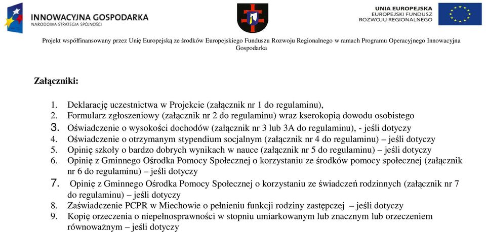 Opinię szkoły o bardzo dobrych wynikach w nauce (załącznik nr 5 do regulaminu) jeśli dotyczy 6.