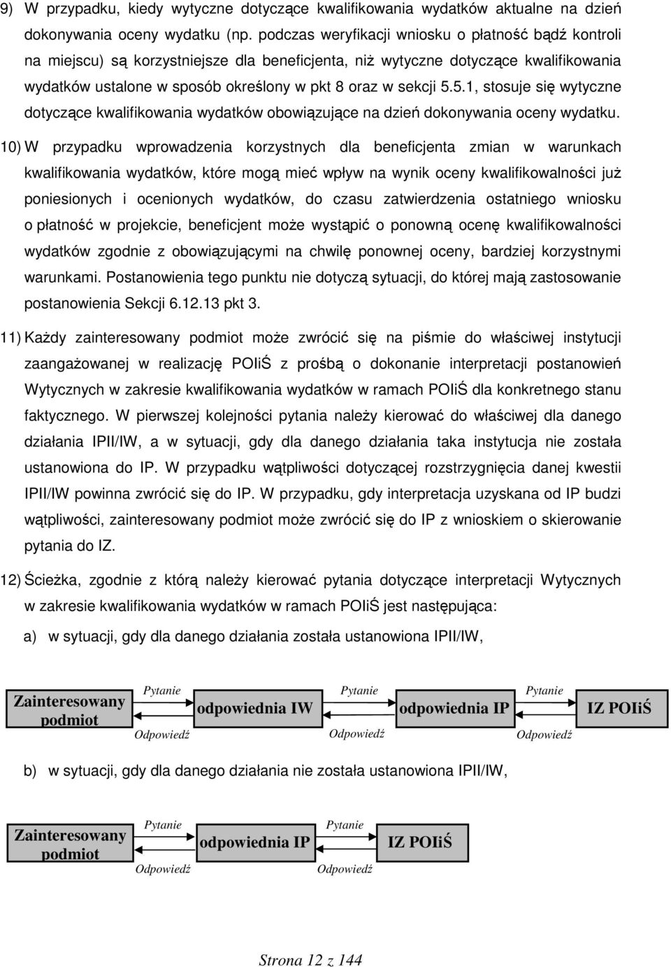5.1, stosuje się wytyczne dotyczące kwalifikowania wydatków obowiązujące na dzień dokonywania oceny wydatku.