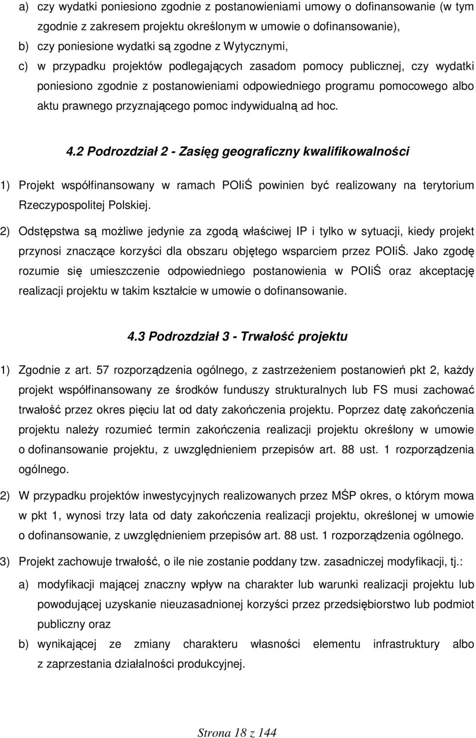 indywidualną ad hoc. 4.2 Podrozdział 2 - Zasięg geograficzny kwalifikowalności 1) Projekt współfinansowany w ramach POIiŚ powinien być realizowany na terytorium Rzeczypospolitej Polskiej.