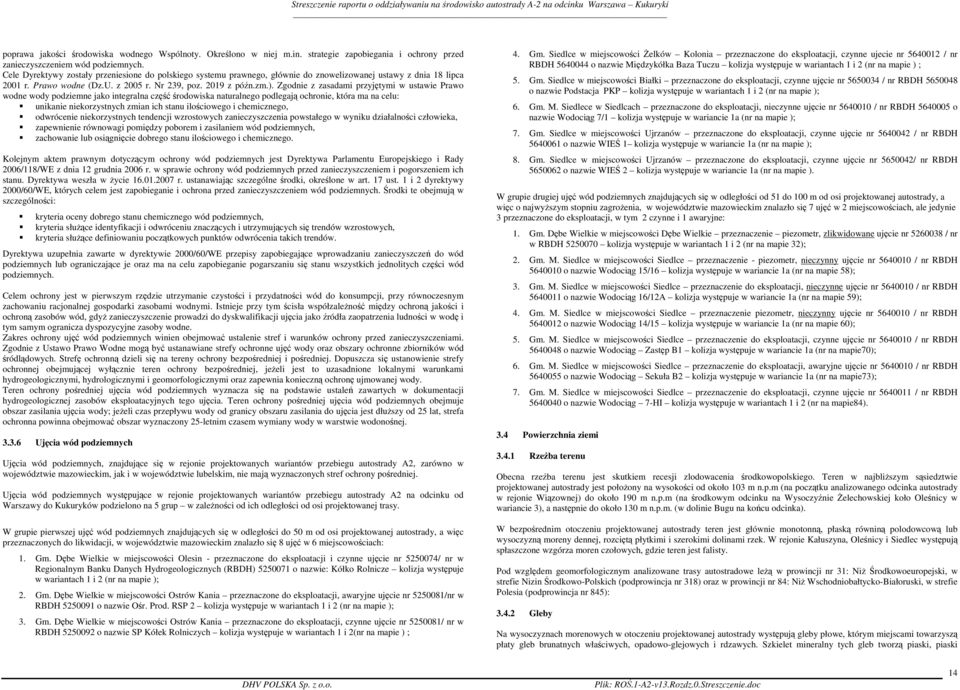 Zgodnie z zasadami przyjętymi w ustawie Prawo wodne wody podziemne jako integralna część środowiska naturalnego podlegają ochronie, która ma na celu: unikanie niekorzystnych zmian ich stanu