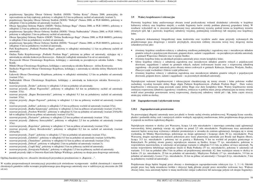 (OSOP) Dolina Dolnego Bugu (Natura 2000, nr PLB 140001), połoŝony w odległości 2,5 km na północny zachód od autostrady, projektowany Specjalny Obszar Ochrony Siedlisk (SOOS) Ostoja NadbuŜańska