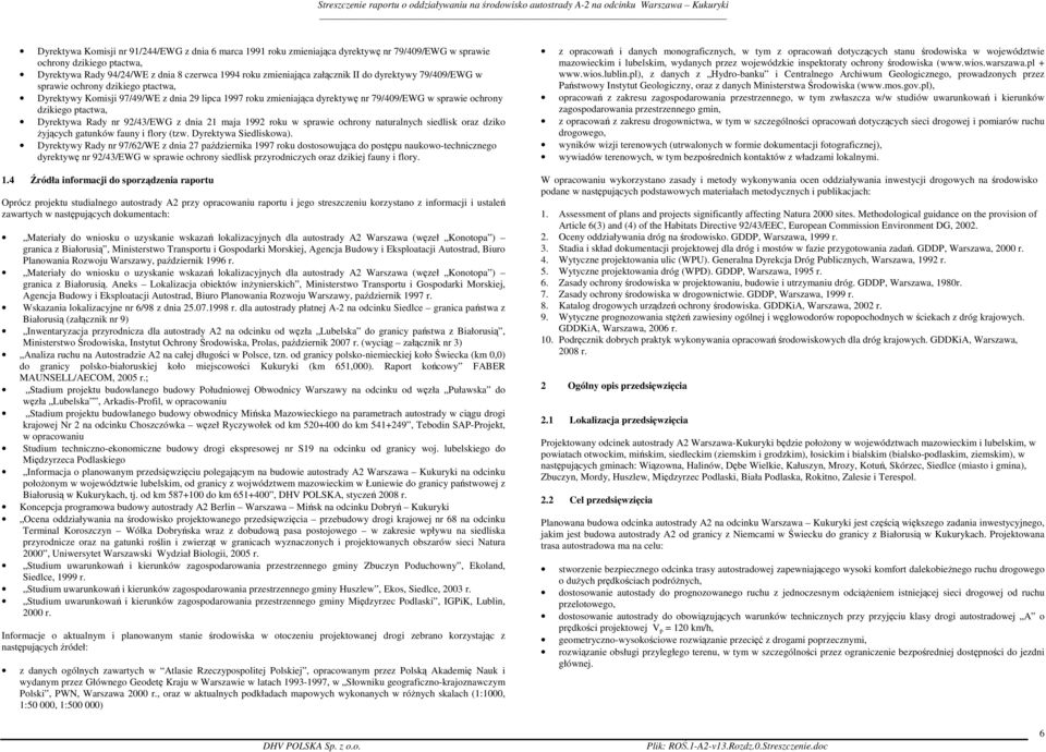 Dyrektywa Rady nr 92/43/EWG z dnia 21 maja 1992 roku w sprawie ochrony naturalnych siedlisk oraz dziko Ŝyjących gatunków fauny i flory (tzw. Dyrektywa Siedliskowa).