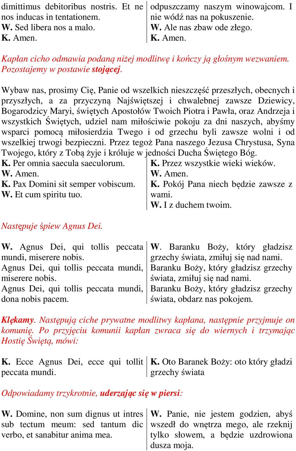 Wybaw nas, prosimy Cię, Panie od wszelkich nieszczęść przeszłych, obecnych i przyszłych, a za przyczyną Najświętszej i chwalebnej zawsze Dziewicy, Bogarodzicy Maryi, świętych Apostołów Twoich Piotra